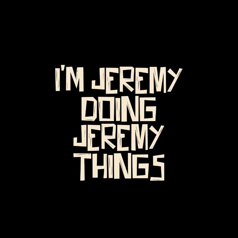 I'm Jeremy doing Jeremy things