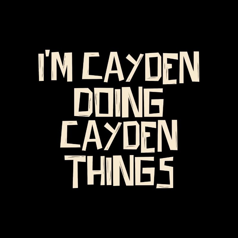 I'm Cayden doing Cayden things