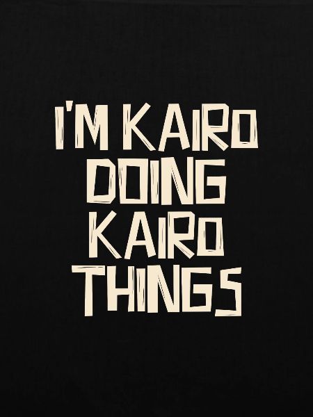 I'm Kairo doing Kairo things