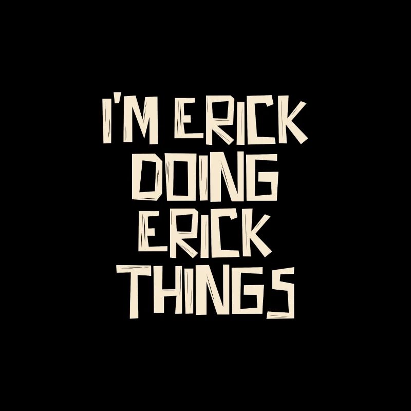 I'm Erick doing Erick things