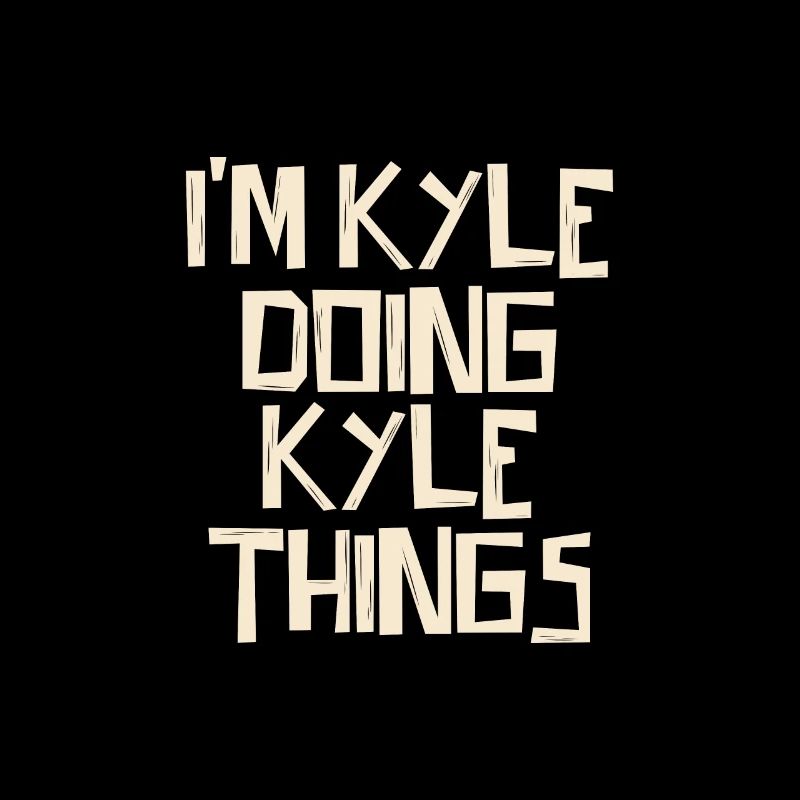 I'm Kyle doing Kyle things