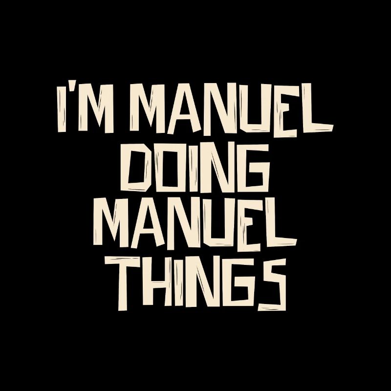 I'm Manuel doing Manuel things