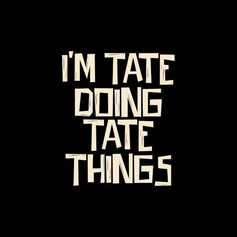 I'm Tate doing Tate things