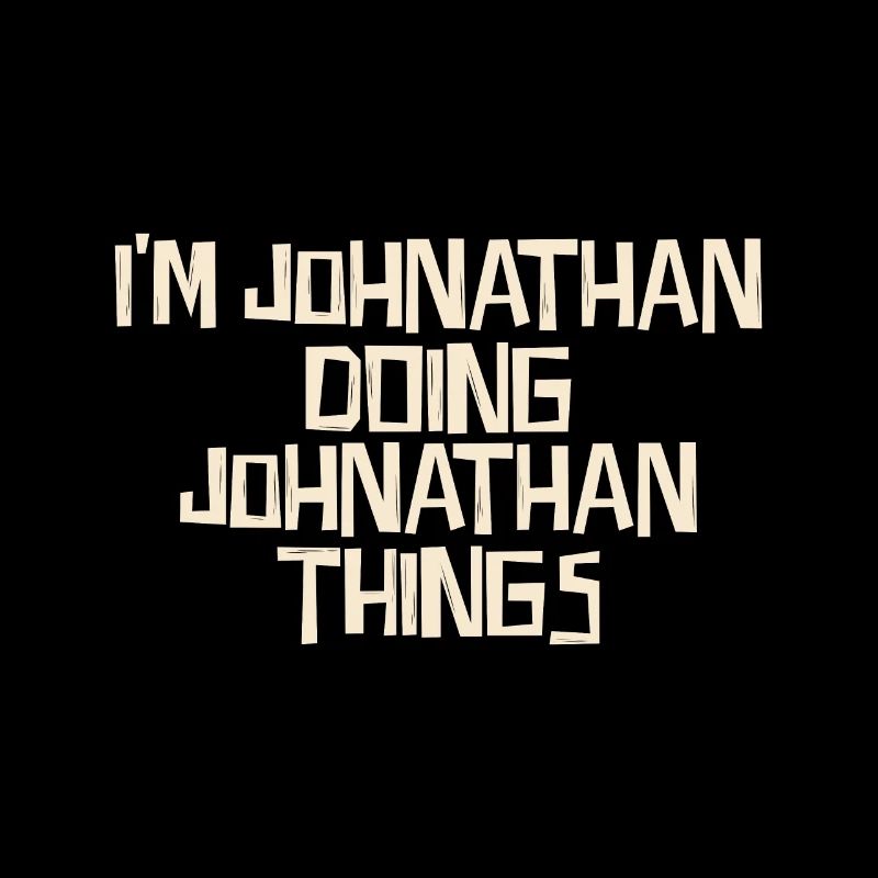 I'm Johnathan doing Johnathan things