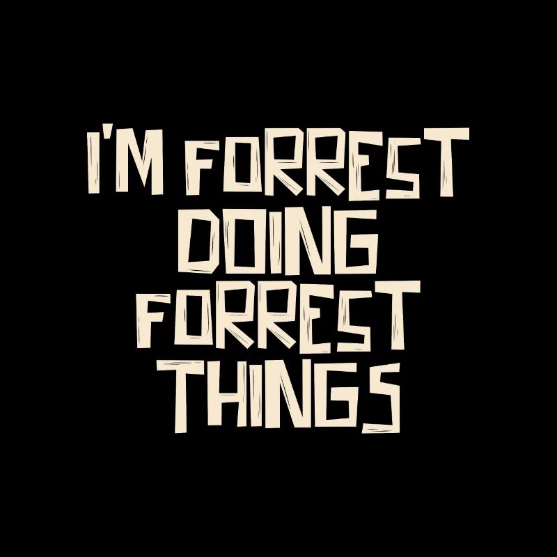 I'm Forrest doing Forrest things