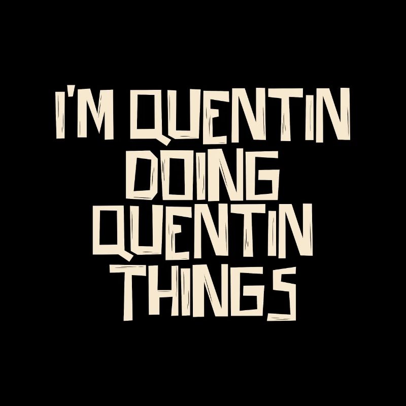 I'm Quentin doing Quentin things