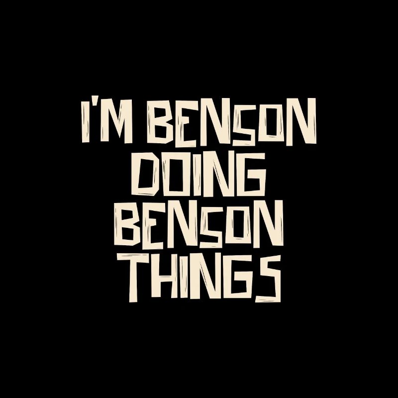 I'm Benson doing Benson things