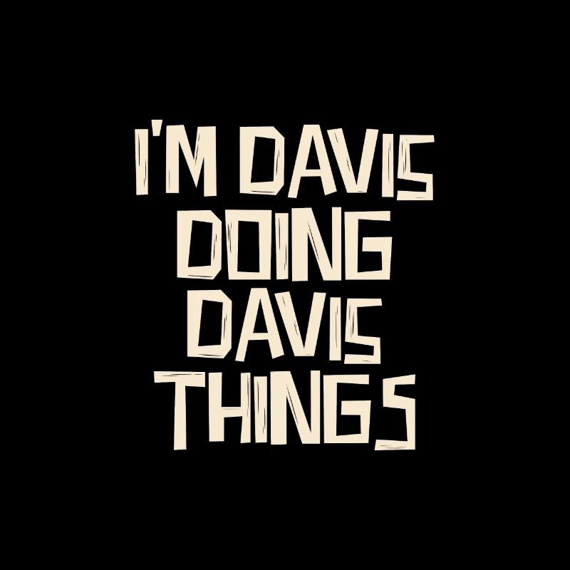 I'm Davis doing Davis things