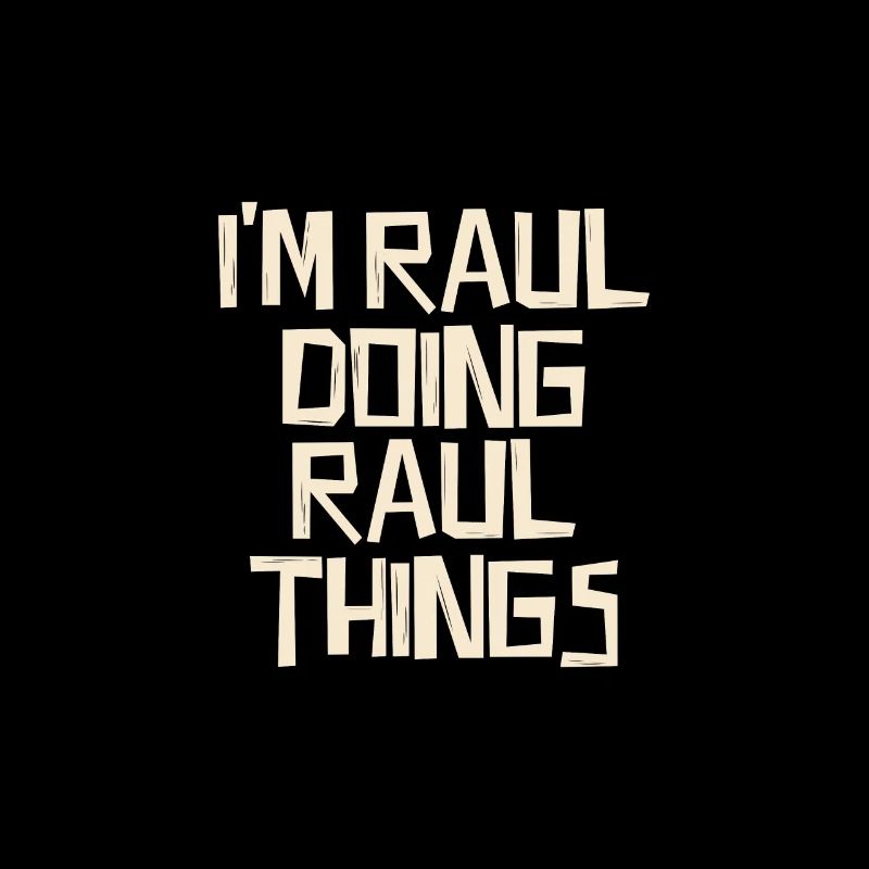 I'm Raul doing Raul things