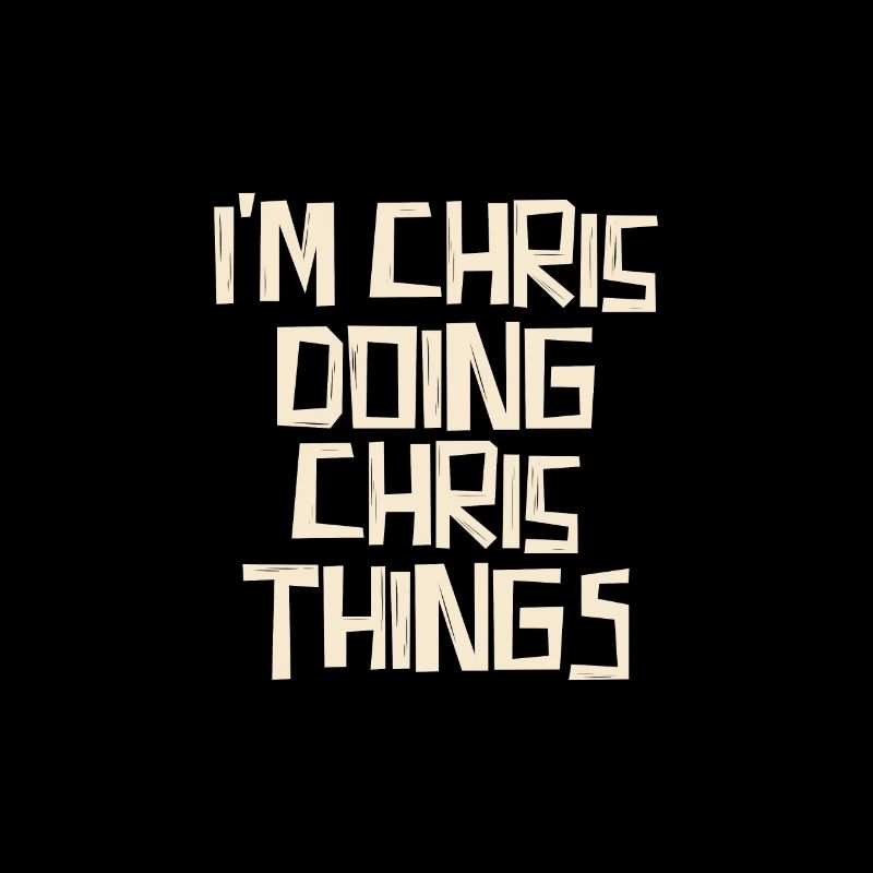 I'm Chris doing Chris things