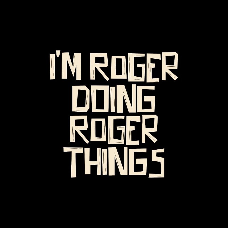 I'm Roger doing Roger things