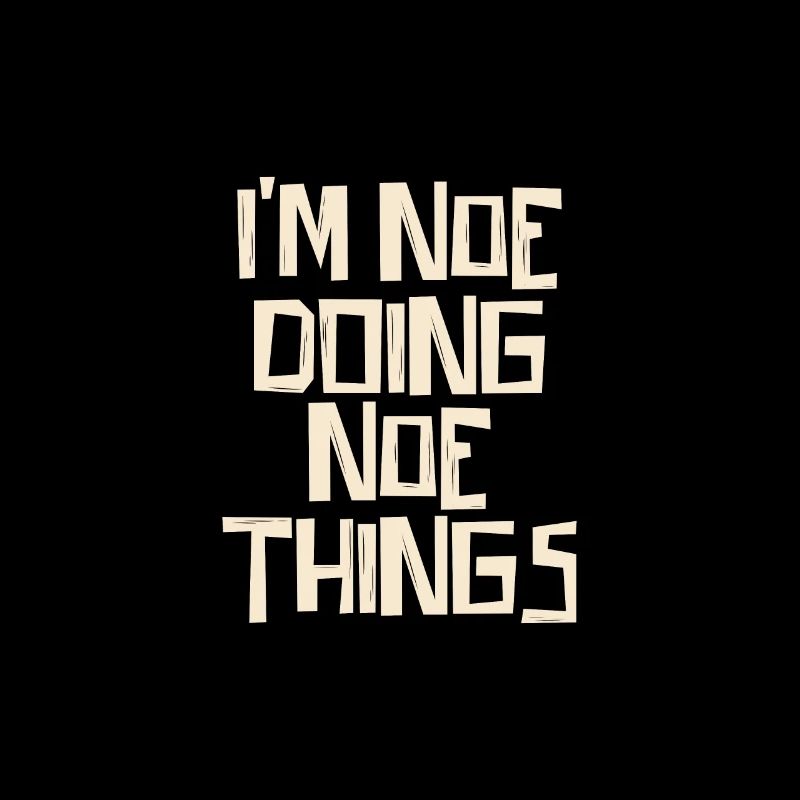 I'm Noe doing Noe things