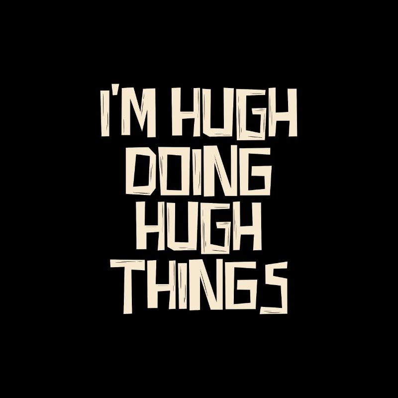 I'm Hugh doing Hugh things