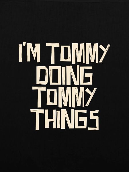 I'm Tommy doing Tommy things