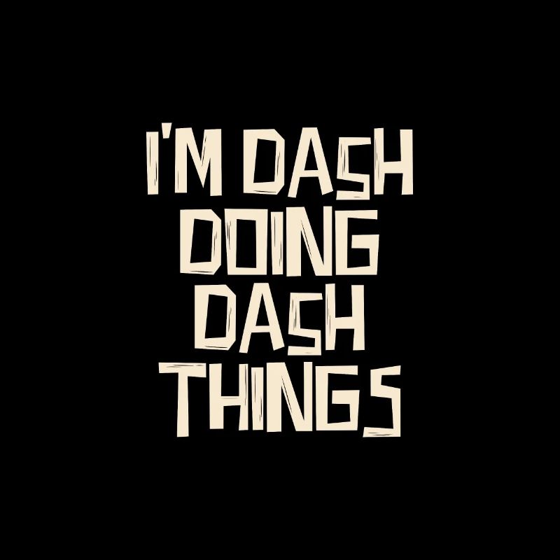 I'm Dash doing Dash things