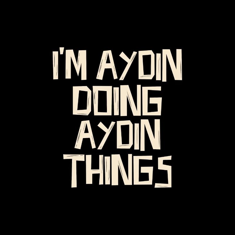 I'm Aydin doing Aydin things