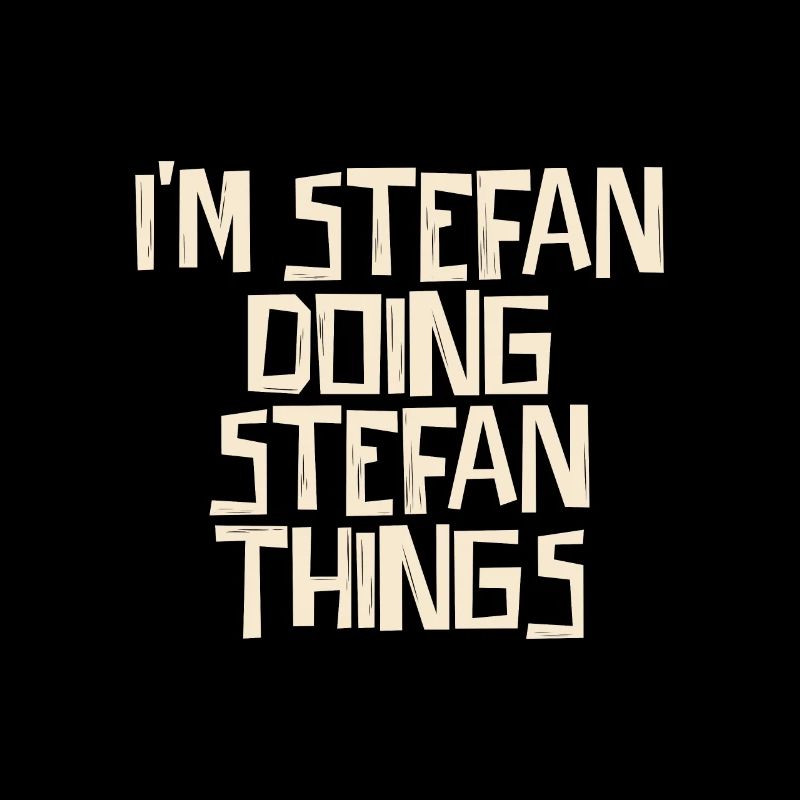 I'm Stefan doing Stefan things