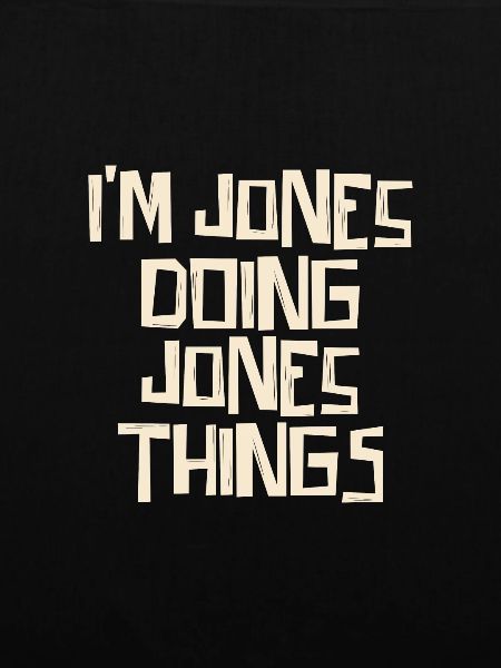 I'm Jones doing Jones things