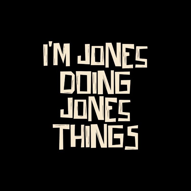 I'm Jones doing Jones things