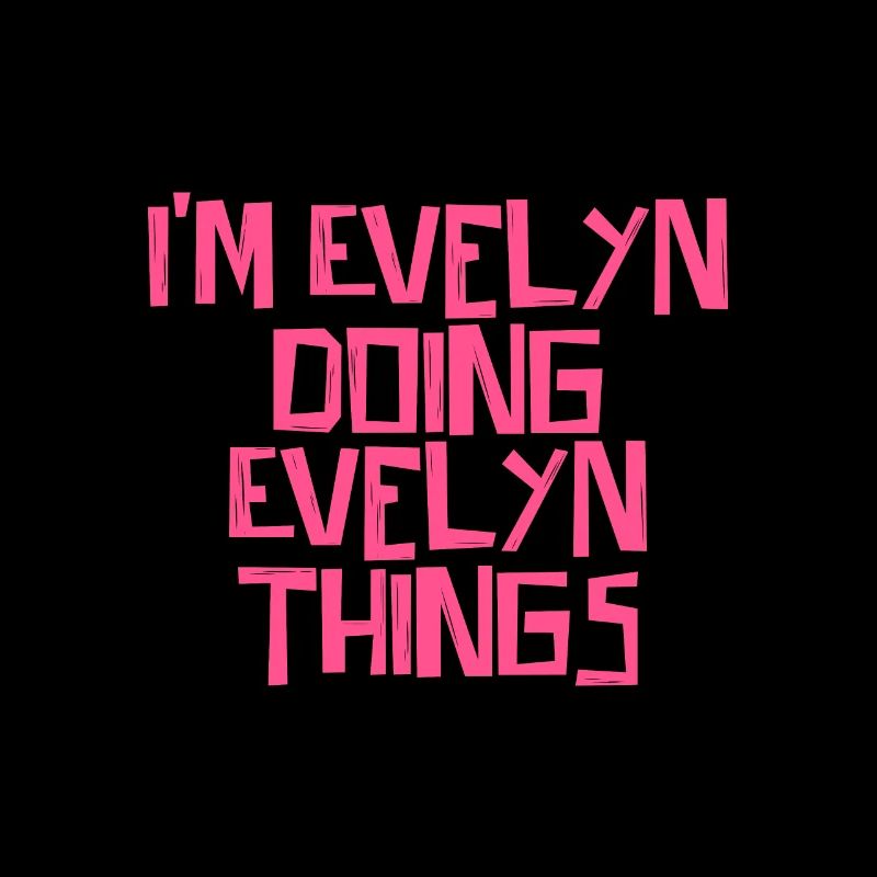 I'm Evelyn doing Evelyn things