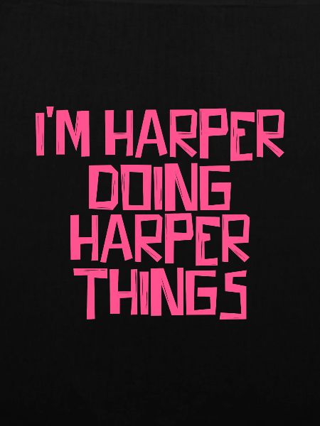 I'm Harper doing Harper things
