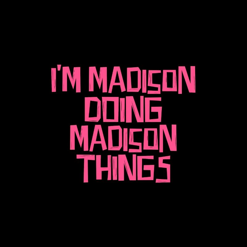 I'm Madison doing Madison things