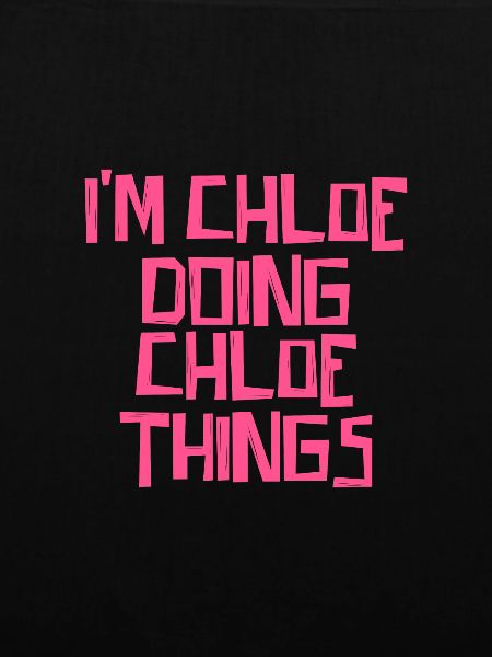 I'm Chloe doing Chloe things