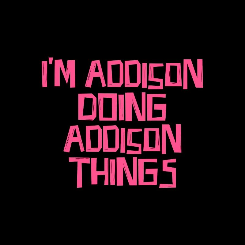 I'm Addison doing Addison things