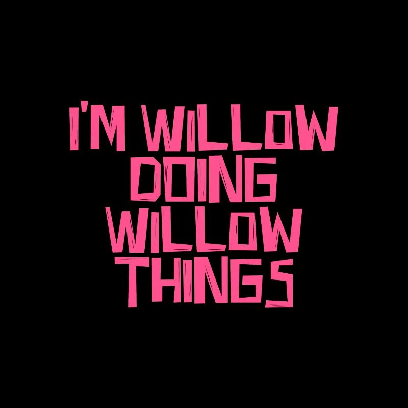 I'm Willow doing Willow things