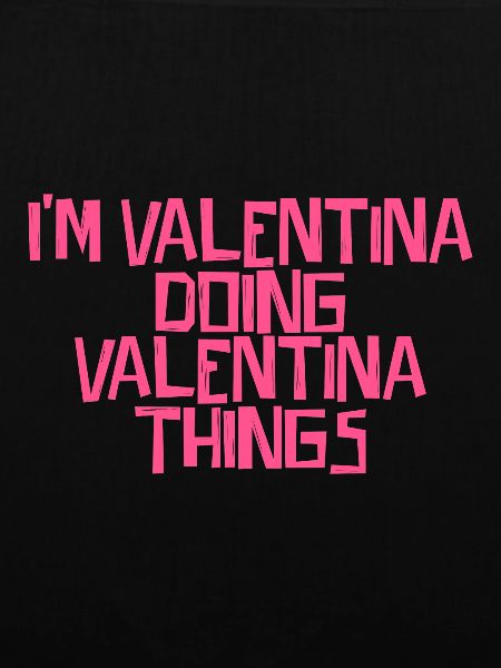 I'm Valentina doing Valentina things