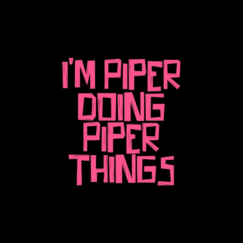I'm Piper doing Piper things
