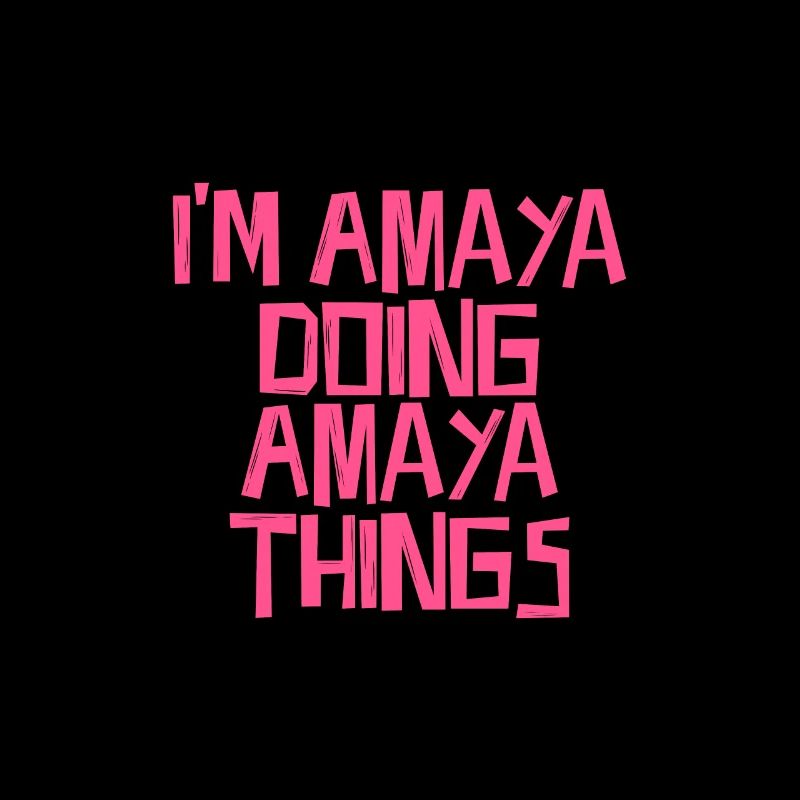 I'm Amaya doing Amaya things