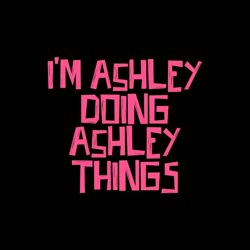 I'm Ashley doing Ashley things