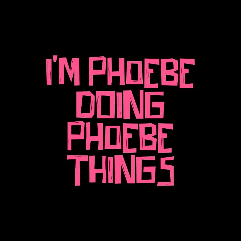 I'm Phoebe doing Phoebe things
