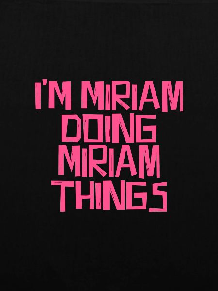 I'm Miriam doing Miriam things