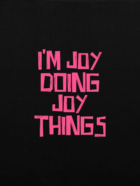I'm Joy doing Joy things