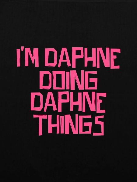 I'm Daphne doing Daphne things