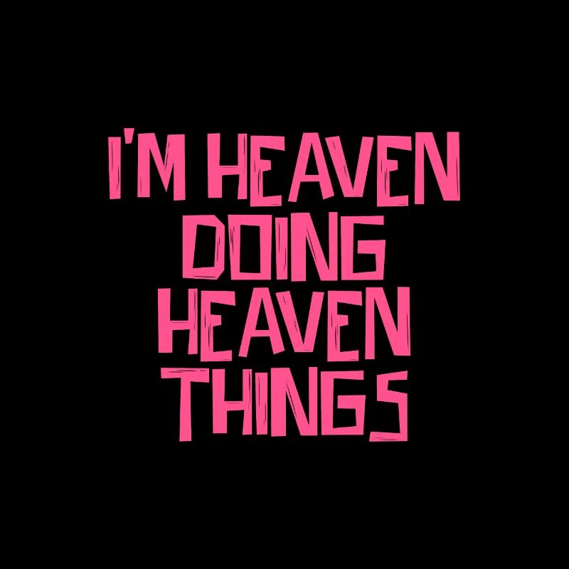 I'm Heaven doing Heaven things