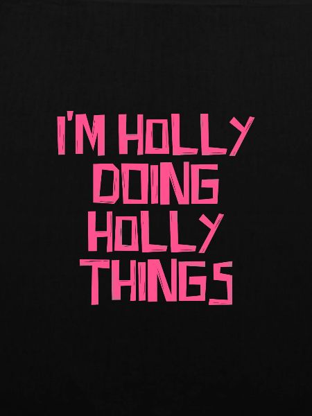 I'm Holly doing Holly things