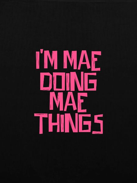 I'm Mae doing Mae things