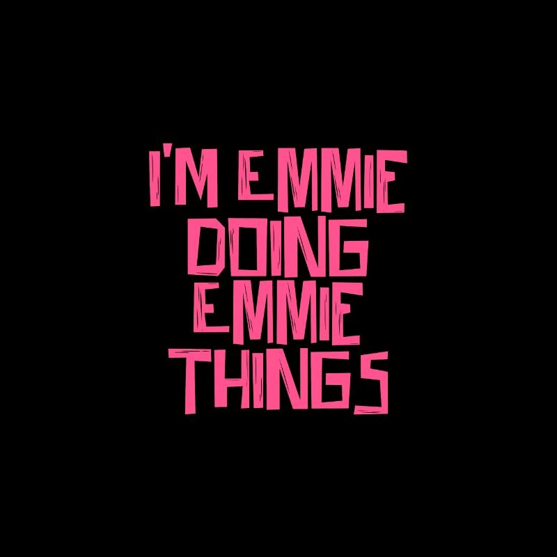 I'm Emmie doing Emmie things