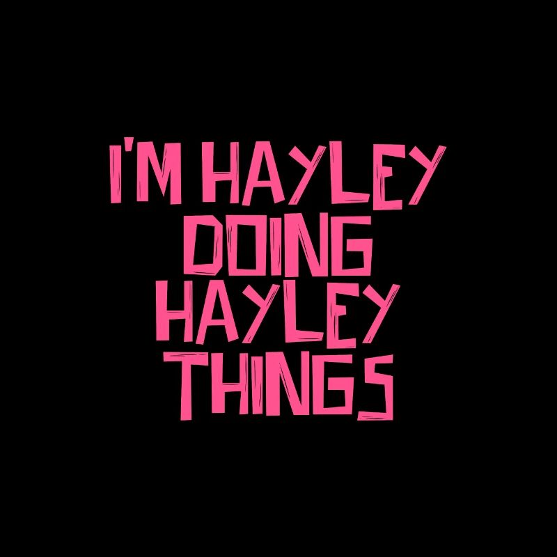 I'm Hayley doing Hayley things