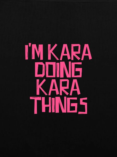 I'm Kara doing Kara things