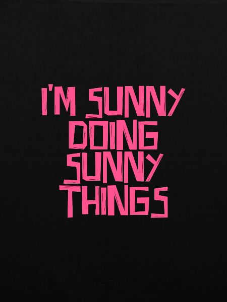 I'm Sunny doing Sunny things