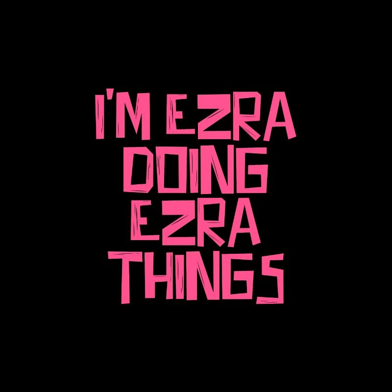 I'm Ezra doing Ezra things