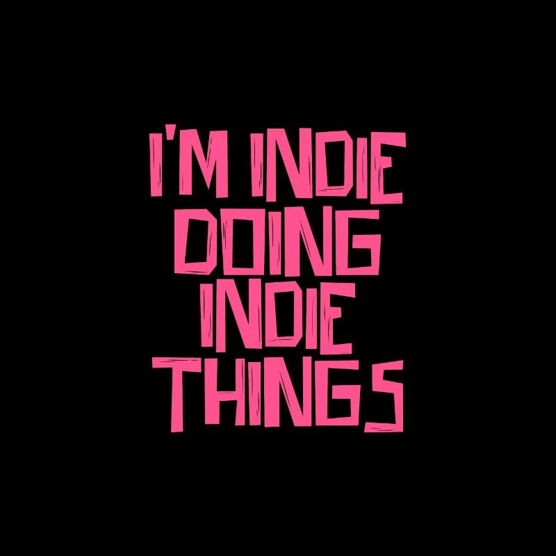 I'm Indie doing Indie things