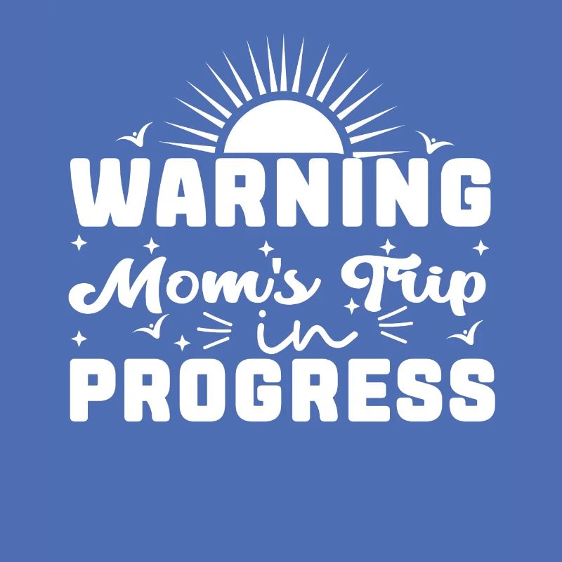 Warning moms Trip In Progress