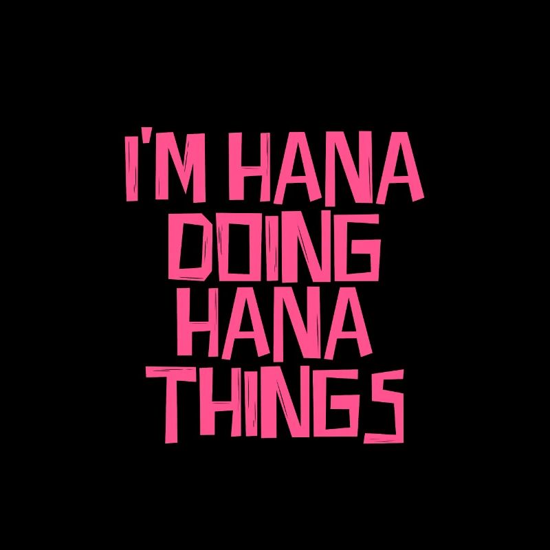 I'm Hana doing Hana things