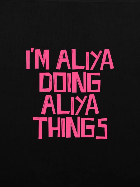 I'm Aliya doing Aliya things