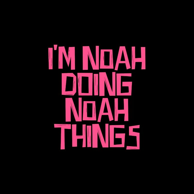 I'm Noah doing Noah things